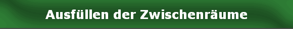 Ausfüllen der Zwischenräume
