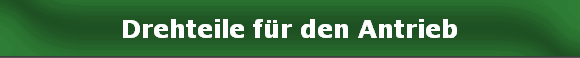 Drehteile für den Antrieb