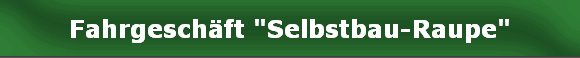 Fahrgeschäft "Selbstbau-Raupe"